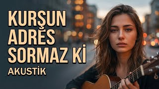 Kurşun Adres Sormaz Ki | Akustik Music 