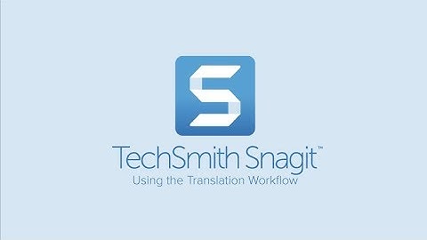 Snagit 2019: Using the Translation Workflow