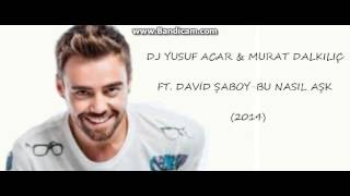 DJ Yusuf Acar & Murat Dalkılıç Ft. David Şaboy-Bu Nasıl Aşk (2014) Resimi