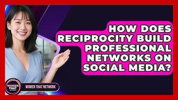 How Does Reciprocity Build Professional Networks On Social Media? - Women That Network