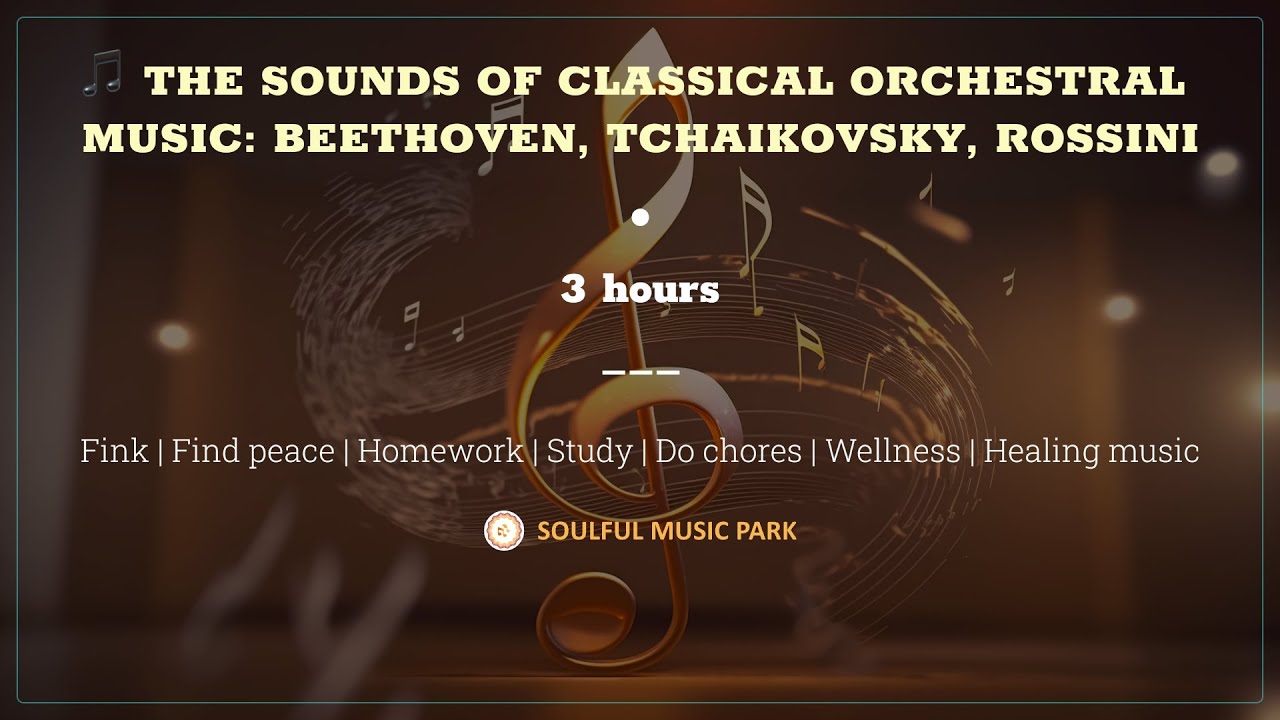🎵 THE SOUNDS OF CLASSICAL ORCHESTRAL MUSIC: BEETHOVEN, TCHAIKOVSKY ...