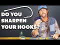 Should YOU Sharpen Your Hook?