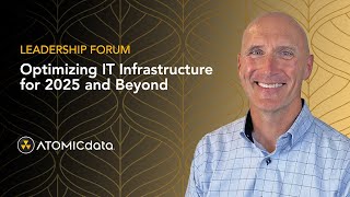 [Leadership Forum] Optimizing IT Infrastructure for 2025 and Beyond