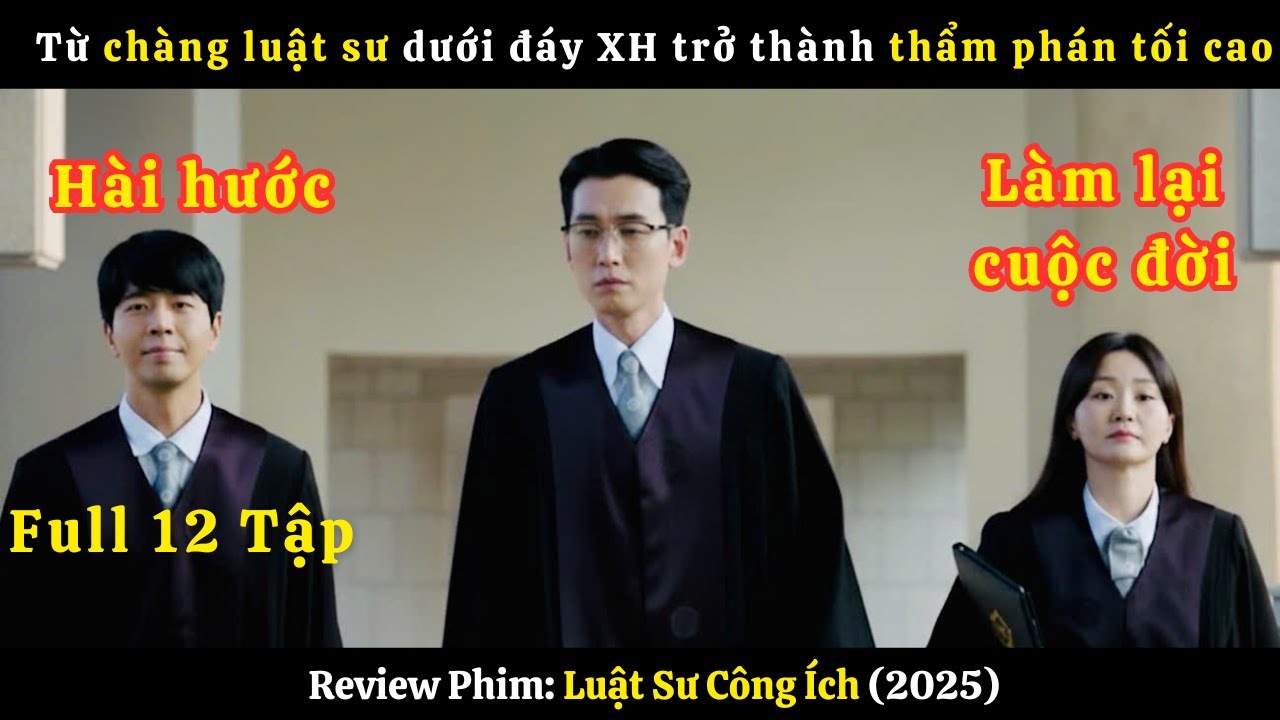 [Review Phim] Từ chàng luật sư dưới đáy XH trở thành thẩm phán tối cao | Luật Sư Công Ích | Tập 1-12