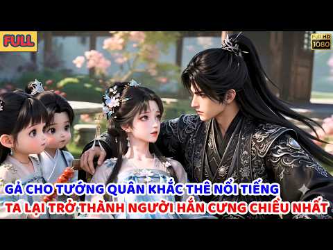 [Full] Đệ Nhất Hoàn Khố Gả Cho Đại Tướng Quân Khắc Thê Nổi Tiếng Nhất Kinh Thành | BTAReview