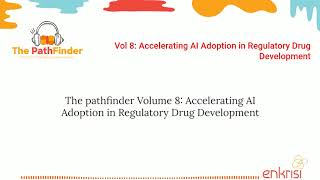 Vol 8 - Accelerating AI Adoption in Regulatory Drug Development
