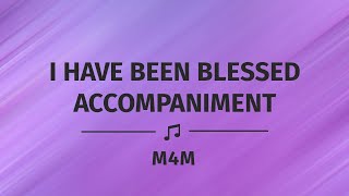 I HAVE BEEN BLESSED ACCOMPANIMENT | INSTRUMENTAL | MINUS ONE