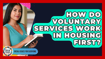 How Do Voluntary Services Work In Housing First? - Social Issues For Everyone