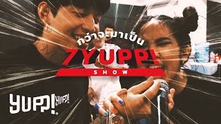 กว่าจะมาเป็นโชว์ 7YUPP! (รู้นะว่าคิดถึง) | YUPP!