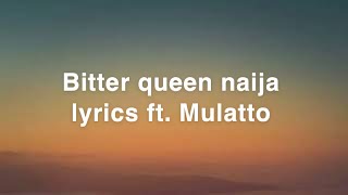 Bitter queen naija lyrics ft Mulatto