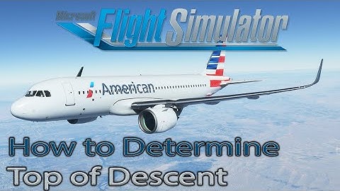 Microsoft Flight Simulator 2020 | How to determine top of descent