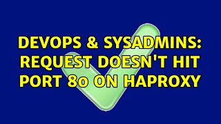 DevOps & SysAdmins: Request doesn't hit port 80 on HAproxy Content