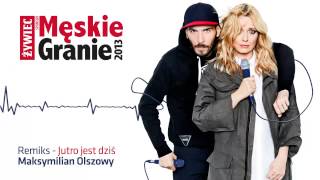 Męskie Granie. 2013. Remiks singla "Jutro jest dziś". (Maksymilian Olszowy Remiks)