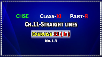 Part 8 | Straight lines | Exercise 11(b)-No.1-3 | CHSE 11th