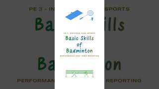 BASIC SKILLS OF BADMINTON (PE 3 - Performance Task: Video Reporting)