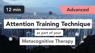 Attention Training Technique (ATT) in Metacognitive Therapy. (Advanced 2)