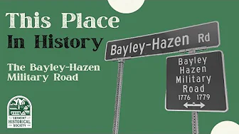 This Place in History: The Bayley-Hazen Military Road