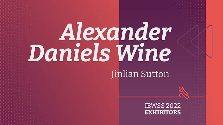 Alexander Daniels Wine - Jinlian Sutton | IBWSS 2022 Exhibitor Interview - DayDayNews