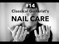 NAIL CARE for Classical Guitarists - (Guitar Tutorials #14)