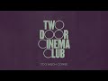 Two Door Cinema Club - Too Much Coffee