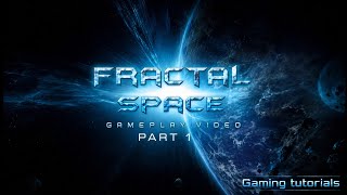 Fractal Space gameplay tutorial [part -1] GAMING TUTORIALS