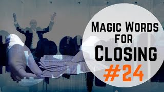 Magic Words For #Closing: Ep.24