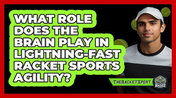 What Role Does The Brain Play In Lightning-fast Racket Sports Agility? - The Racket Xpert