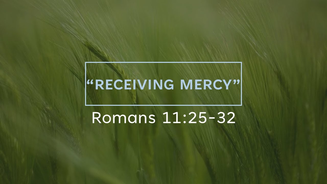 Receiving Mercy | Romans 11:25-32 - YouTube