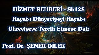 Prof. Dr. Şener Dilek - Hayat-I Dünyeviyeyi Hayat-I Uhreviyeye Tercih Etmeye Dair 15 12 2019