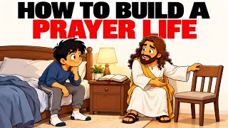 5 Biblical Habits That Will Help You Build a Prayer Life That Never Dies