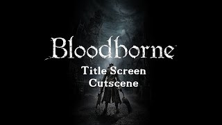 Bloodborne Title Screen Cutscene