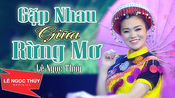 Gặp Nhau Giữa Rừng Mơ - Lê Ngọc Thuý | Sáng Tác : Bảo Chung. Nhạc Tây Bắc Tuyển Chọn Hay Nhất
