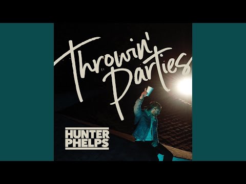 Throwin' Parties - Hunter Phelps