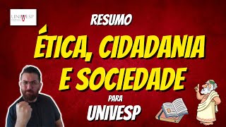 Resumão Ética, Cidadania e Sociedade  2022 | UNIVESP