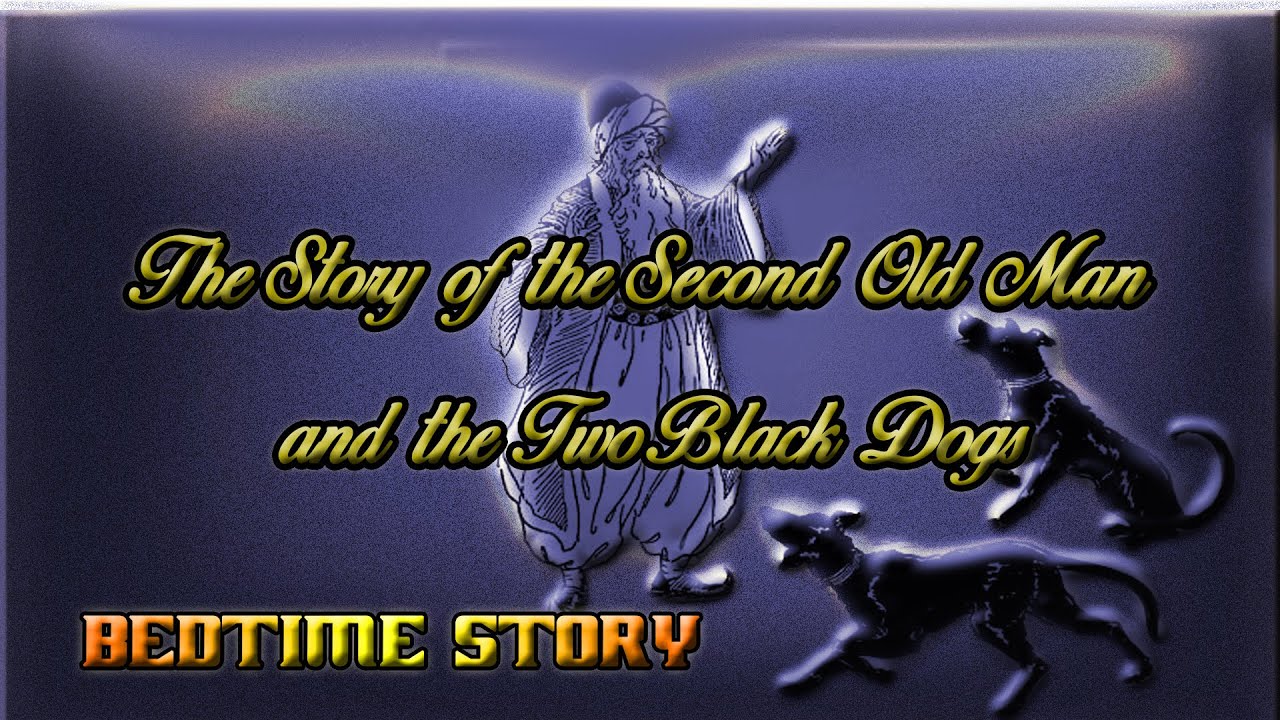 The Story of the  Second Old Man and the Two Black Dogs/The Arabian Nights  Entertainments- 5