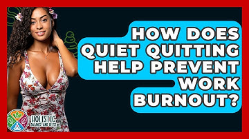 How Does Quiet Quitting Help Prevent Work Burnout? - Holistic Balance And Bliss