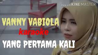 VANNY VABIOLA - (karaoke) YANG PERTAMA KALI