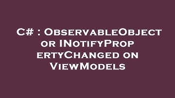C# : ObservableObject or INotifyPropertyChanged on ViewModels