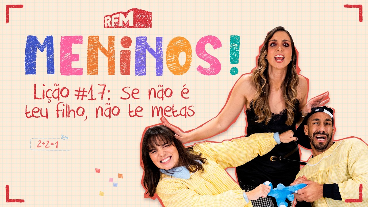 Lição #17: Se não é teu filho, não te metas! - MENINOS - RFM