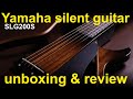 Yamaha SLG200S silent guitar.  Unboxing, review and tests (SLG200)