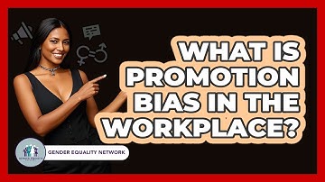 What Is Promotion Bias In The Workplace? - Gender Equality Network