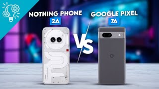 Nothing Phone 2a vs Google Pixel 7a - 7 Ways Phone 2a Beats Pixel 7a