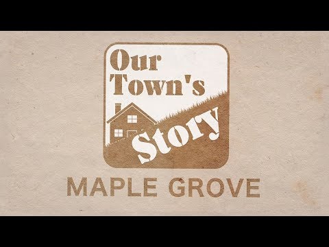 Our Town's Story: Maple Grove