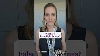 What Are False Light Beings? with Liz Findlay, Starseed/Lightworker exposing energetic interference.