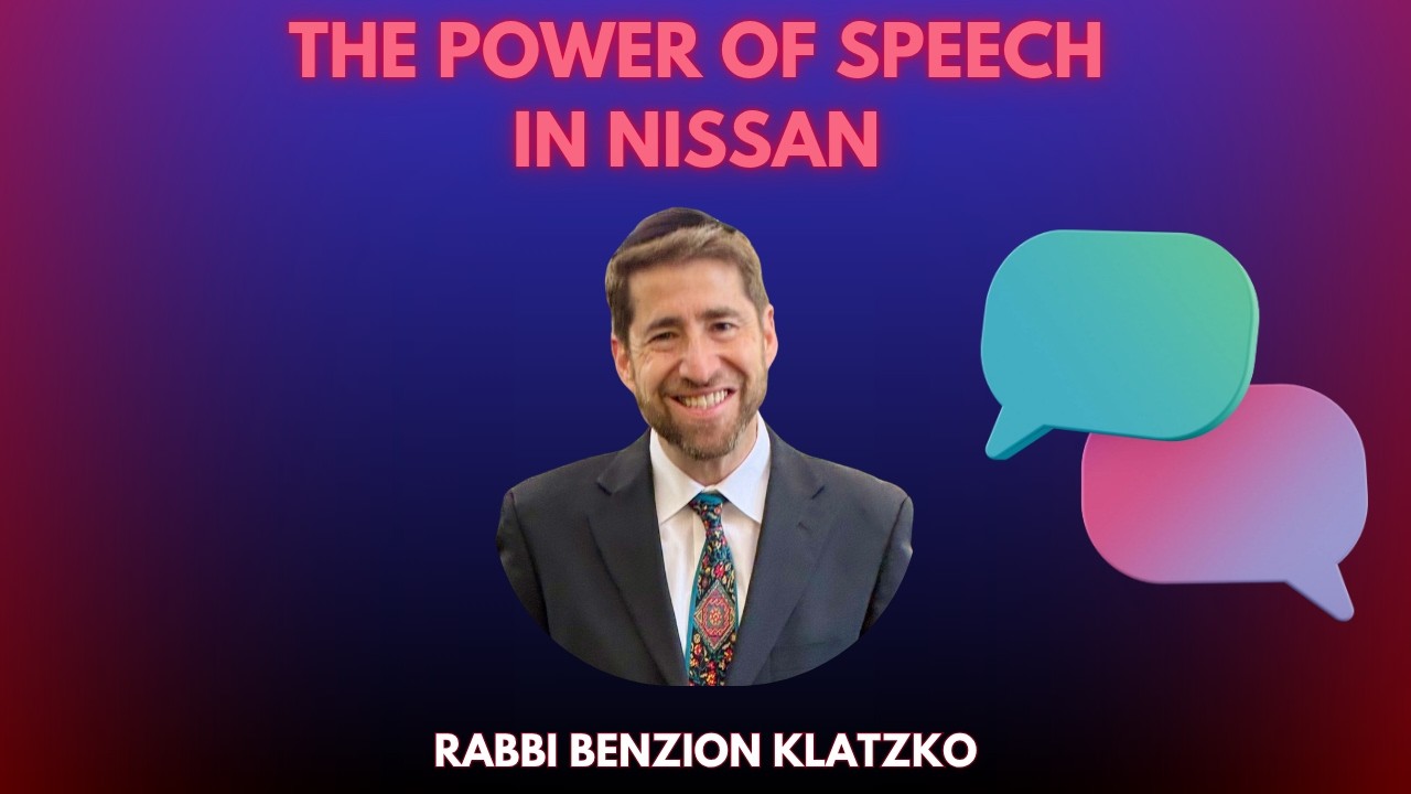 Rabbi Benzion Klatzko - The Power of Speech in Nissan