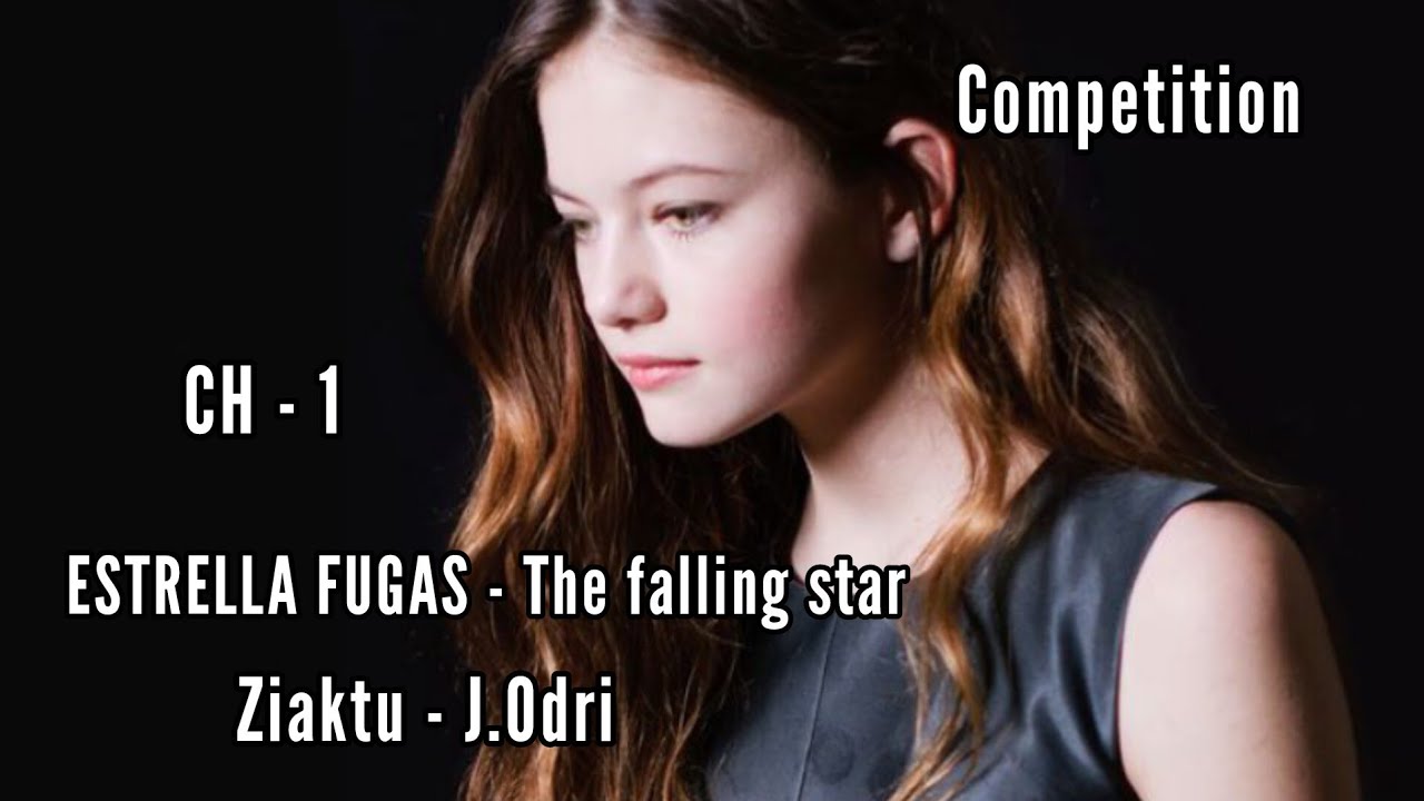 COMPETITION || ESTRELLA FUGAS - The falling star || CH - 1 || Ziaktu J.Odri