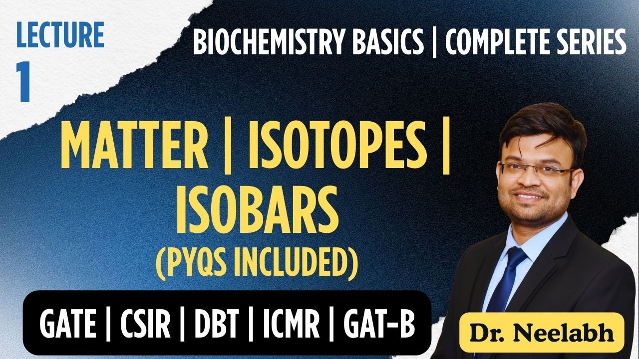 Biochemistry Basics for GATE/CSIR/DBT/GAT-B | Matter, Isotopes, Isobars & PYQs | Lecture 1
