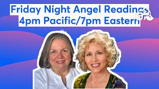 Friday Night Angel Readings 4pm Eastern