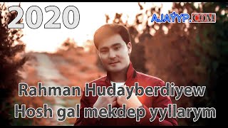 Rahman Hudayberdiyew   Hosh gal mekdep yyllarym 2020