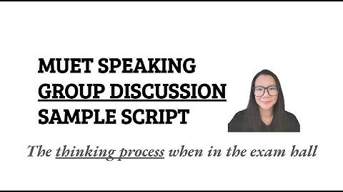 MUET SPEAKING - PART 2 GROUP DISCUSSION SAMPLE SCRIPT